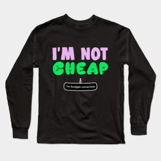 Im Not Cheap Im Budget Concious Funny Gift Long Sleeve T-Shirt